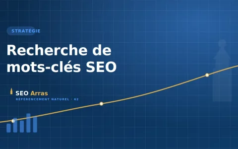 Recherche de mots-clés SEO : cibler les bonnes requêtes à Arras